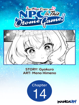cover image of I'm Not Even an NPC In This Otome Game!, Chapter 14